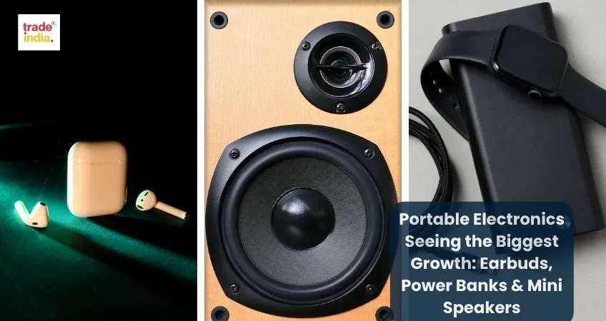 Portable Electronics Seeing the Biggest Growth: Earbuds, Power Banks & Mini Speakers
